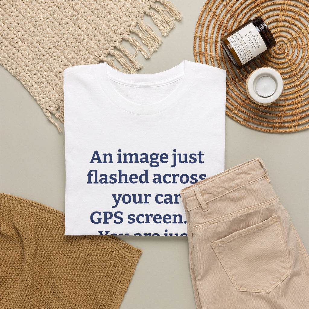 GPS Screen Funny Quote T-Shirt