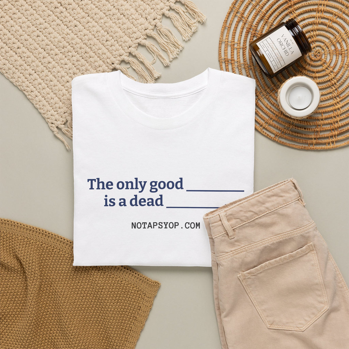 The Only Good ___ Is a Dead ___ T-Shirt