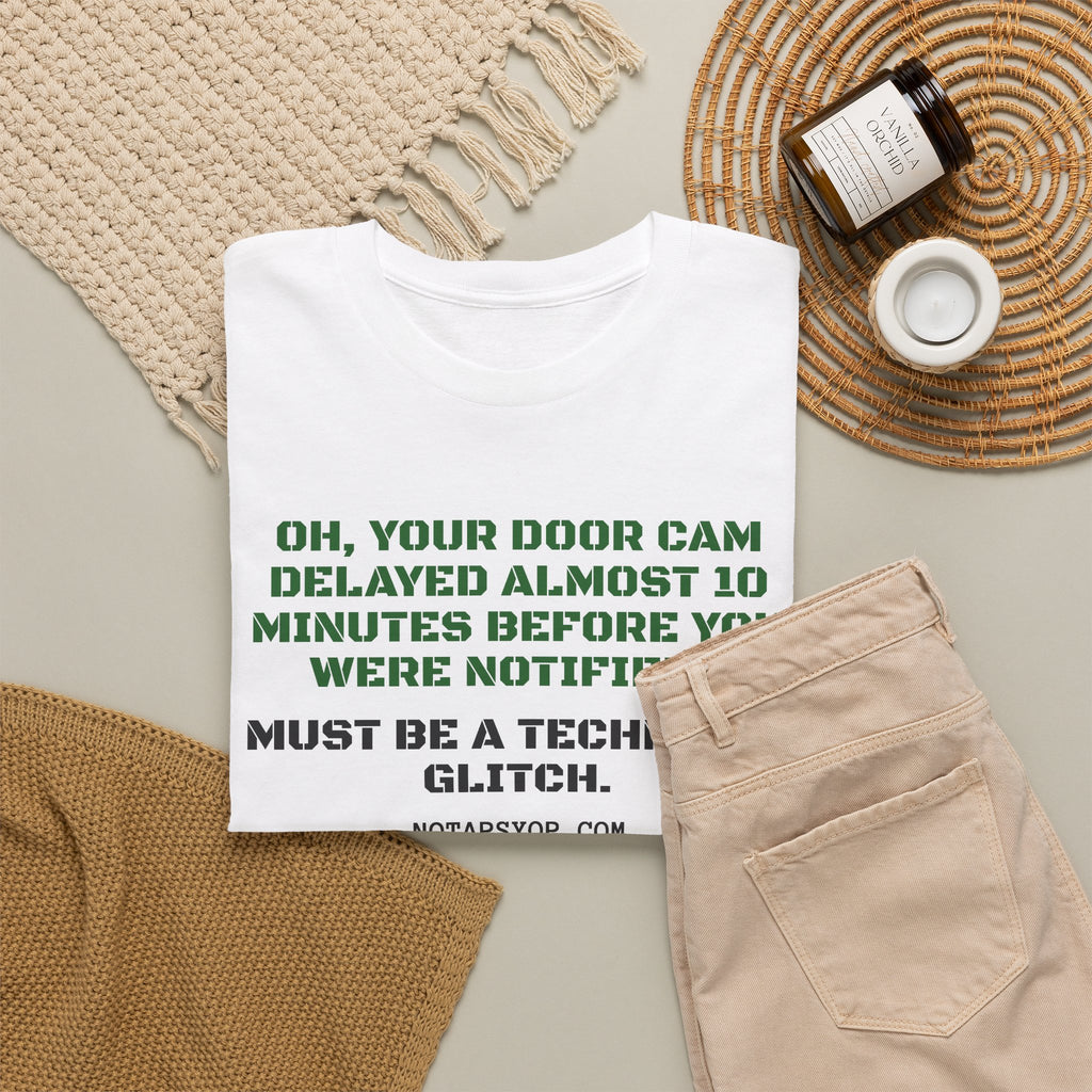 Oh, Your Door Cam Delayed Almost You Minutes Before You Noticed? Technical Glitch Graphic Tee