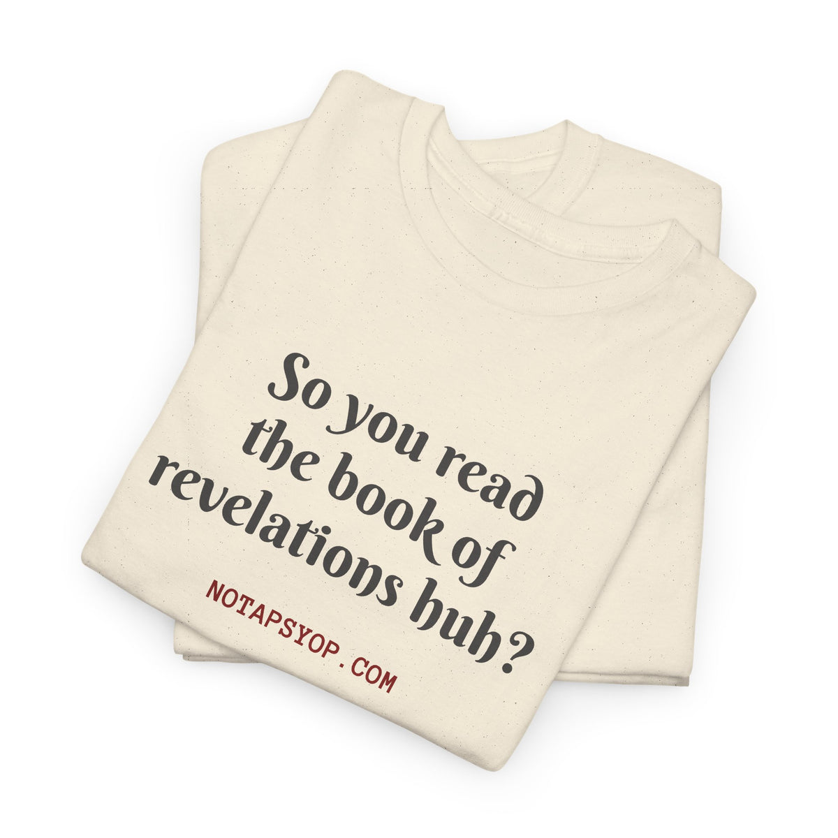 So You Read the Book of Revelations Huh? Graphic Tee