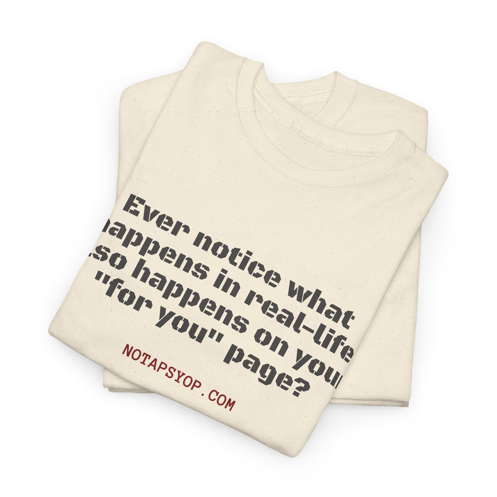 “Ever Notice What Happens in Real-Life Also Happens on Your For You Page?” Graphic Tee