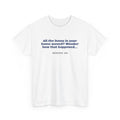 All the Items in Your Home Moved? Wonder How That Happened... Funny Quote T-Shirt