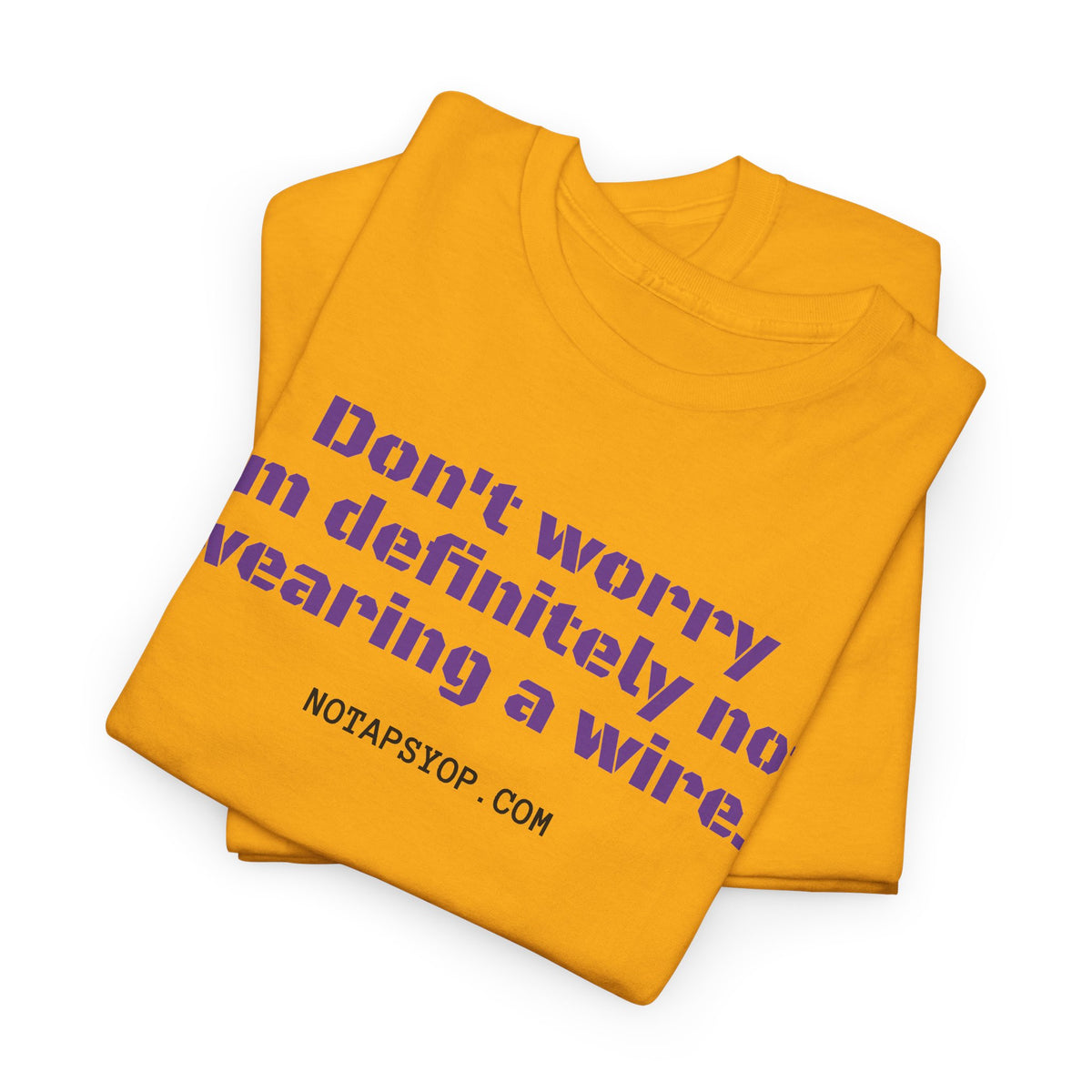 Don't Worry I’m Definitely Not Wearing a Wire Funny T-Shirt