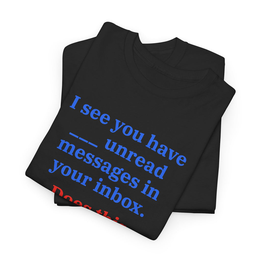 I See You Have Unread Messages Funny Sarcastic T-Shirt