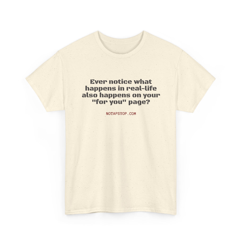 “Ever Notice What Happens in Real-Life Also Happens on Your For You Page?” Graphic Tee