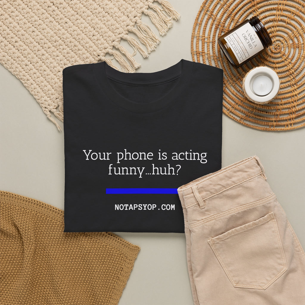 Your Phone Is Acting Funny Huh? Funny Tech Humor T-Shirt