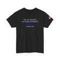 You Are Definitely Not Being Investigated Funny T-Shirt