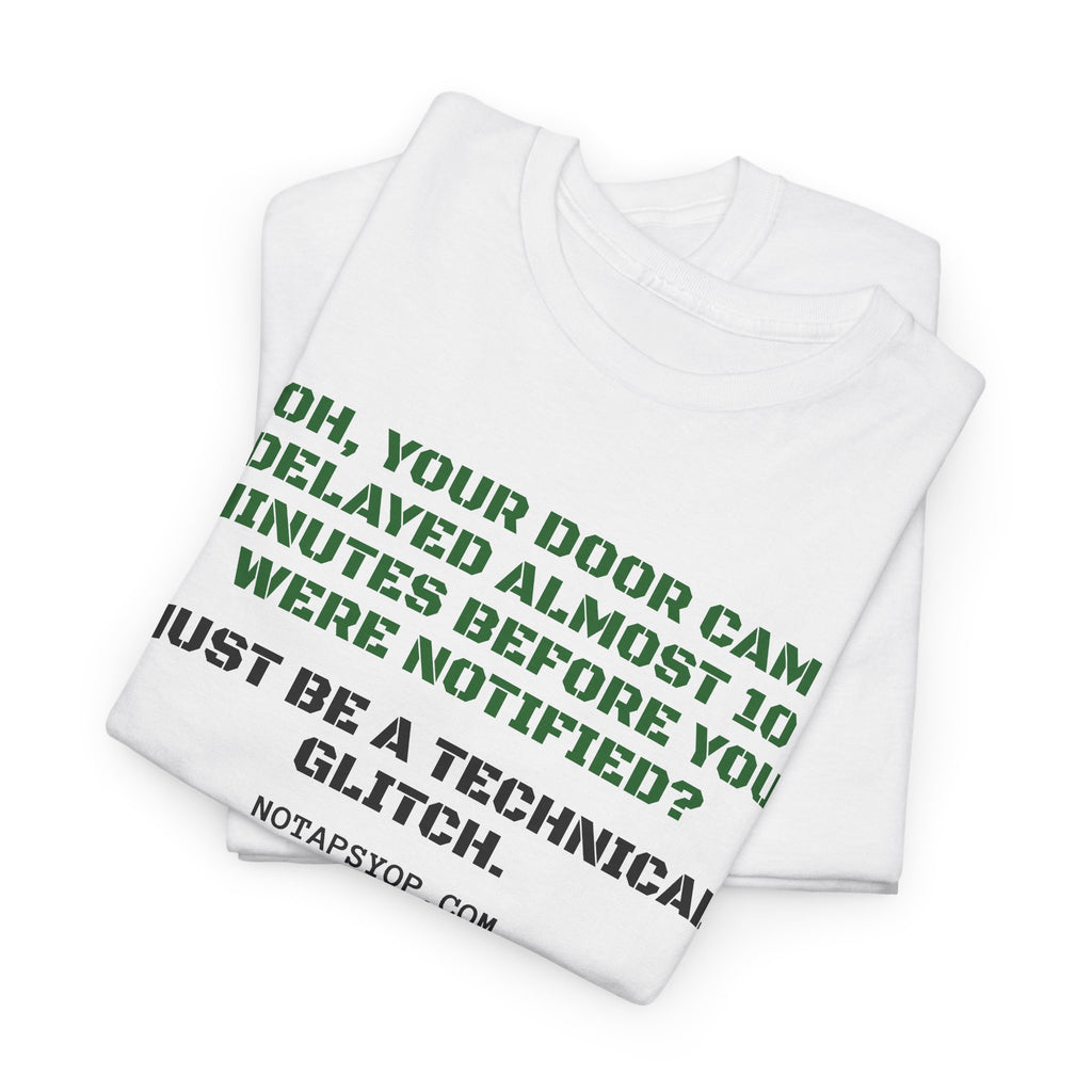 Oh, Your Door Cam Delayed Almost You Minutes Before You Noticed? Technical Glitch Graphic Tee