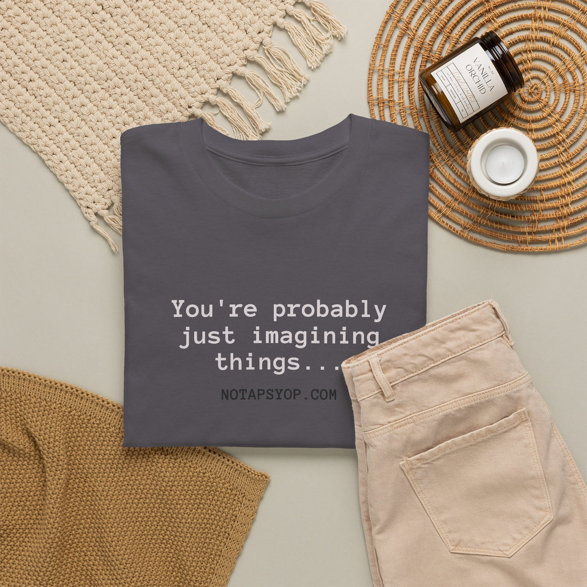 You’re Probably Just Imagining Things Funny Quote T-Shirt