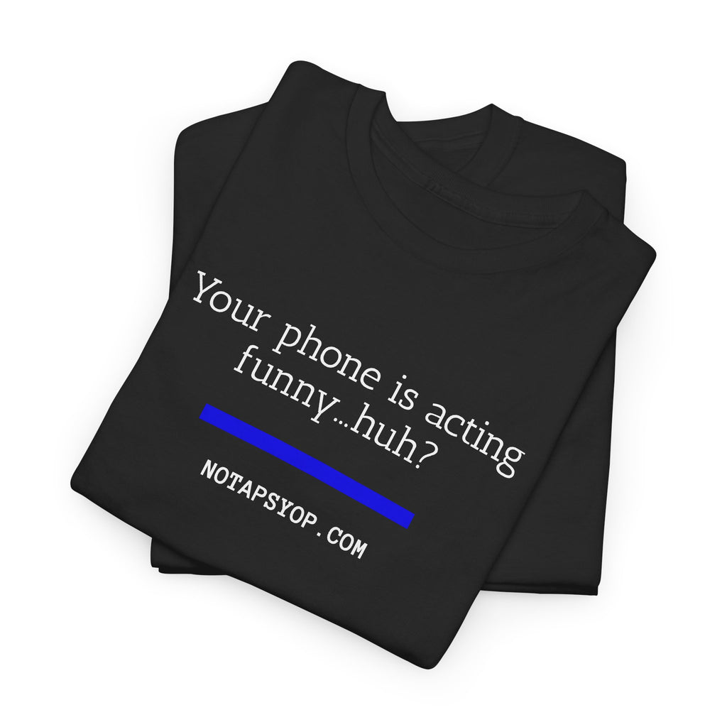 Your Phone Is Acting Funny Huh? Funny Tech Humor T-Shirt