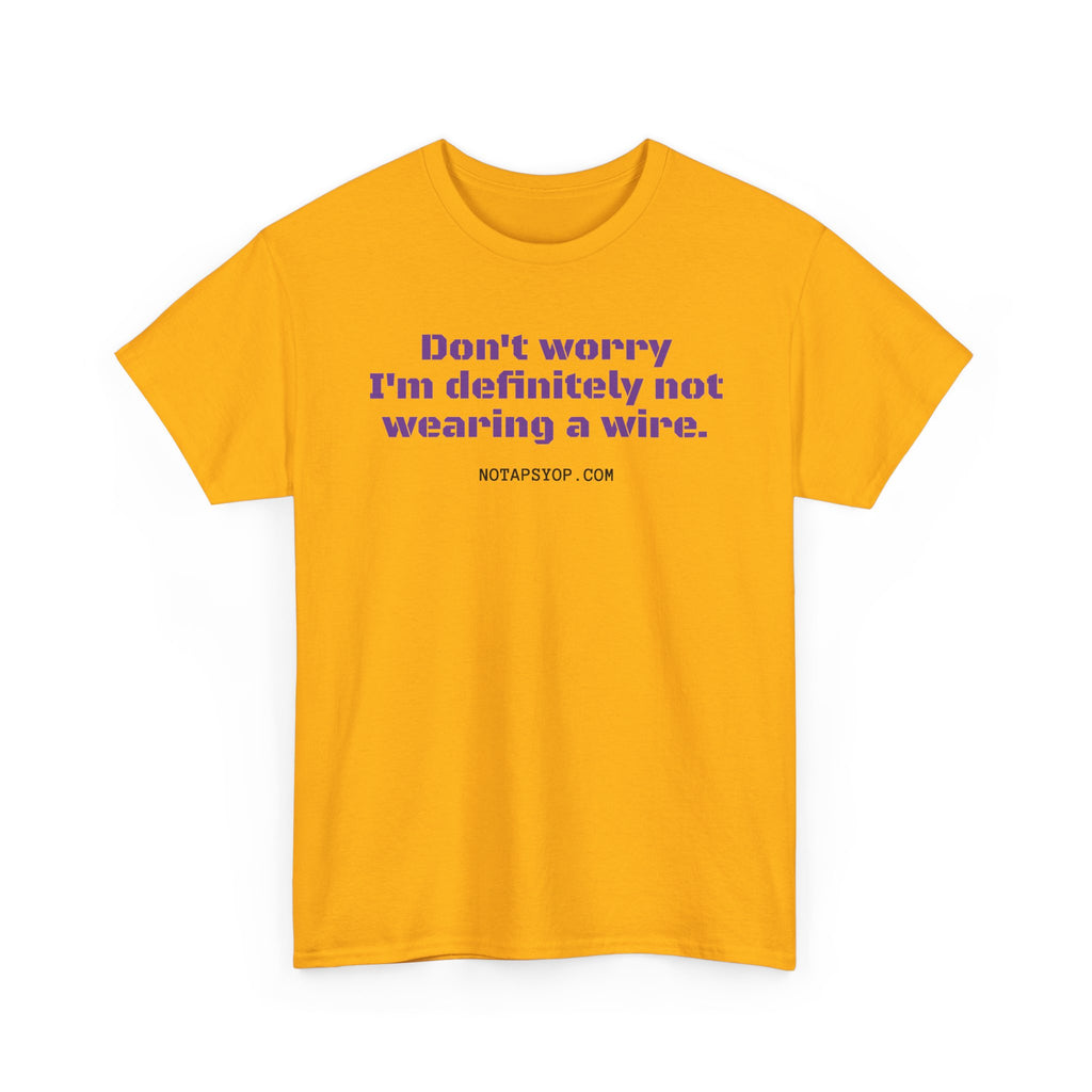 Don't Worry I’m Definitely Not Wearing a Wire Funny T-Shirt