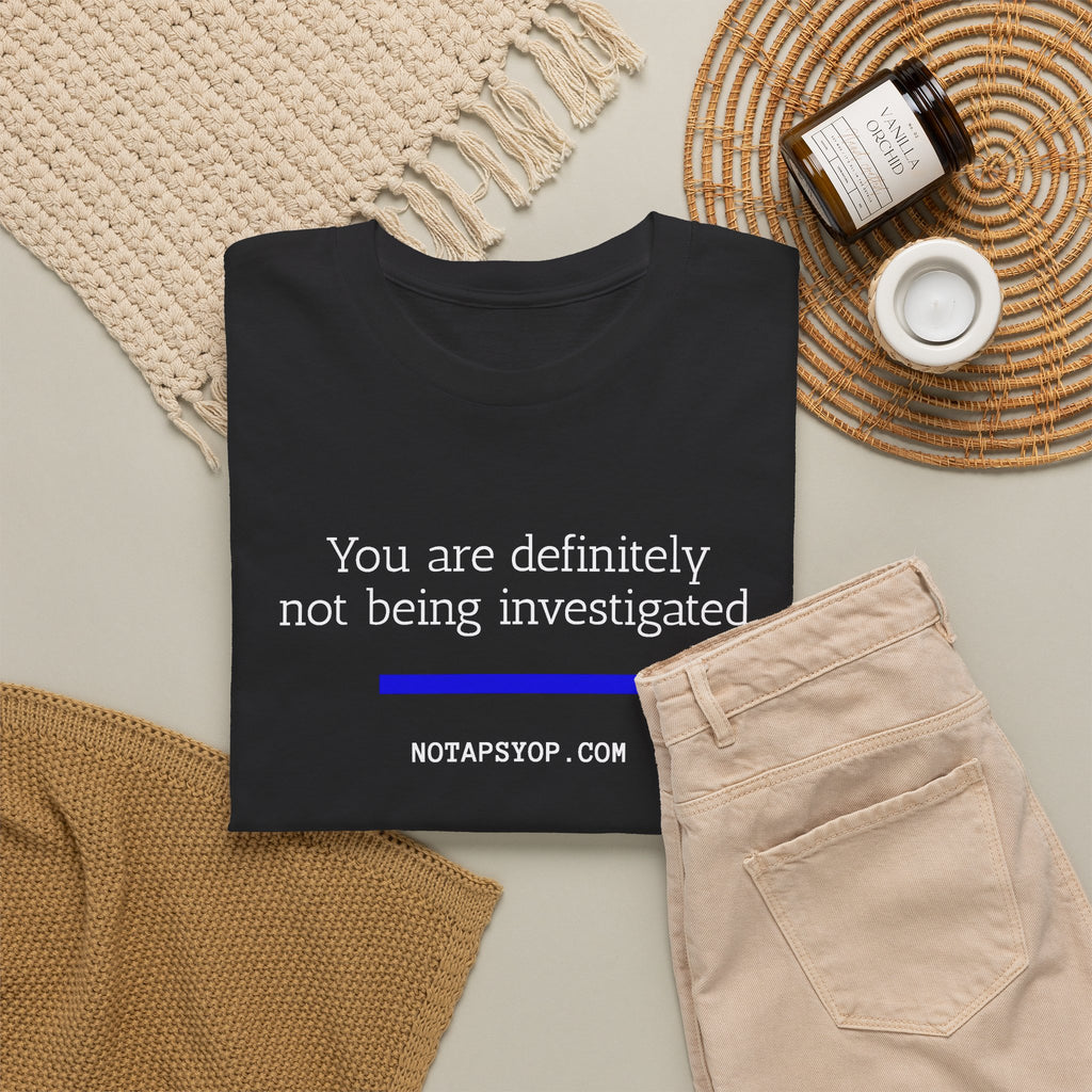 You Are Definitely Not Being Investigated Funny T-Shirt