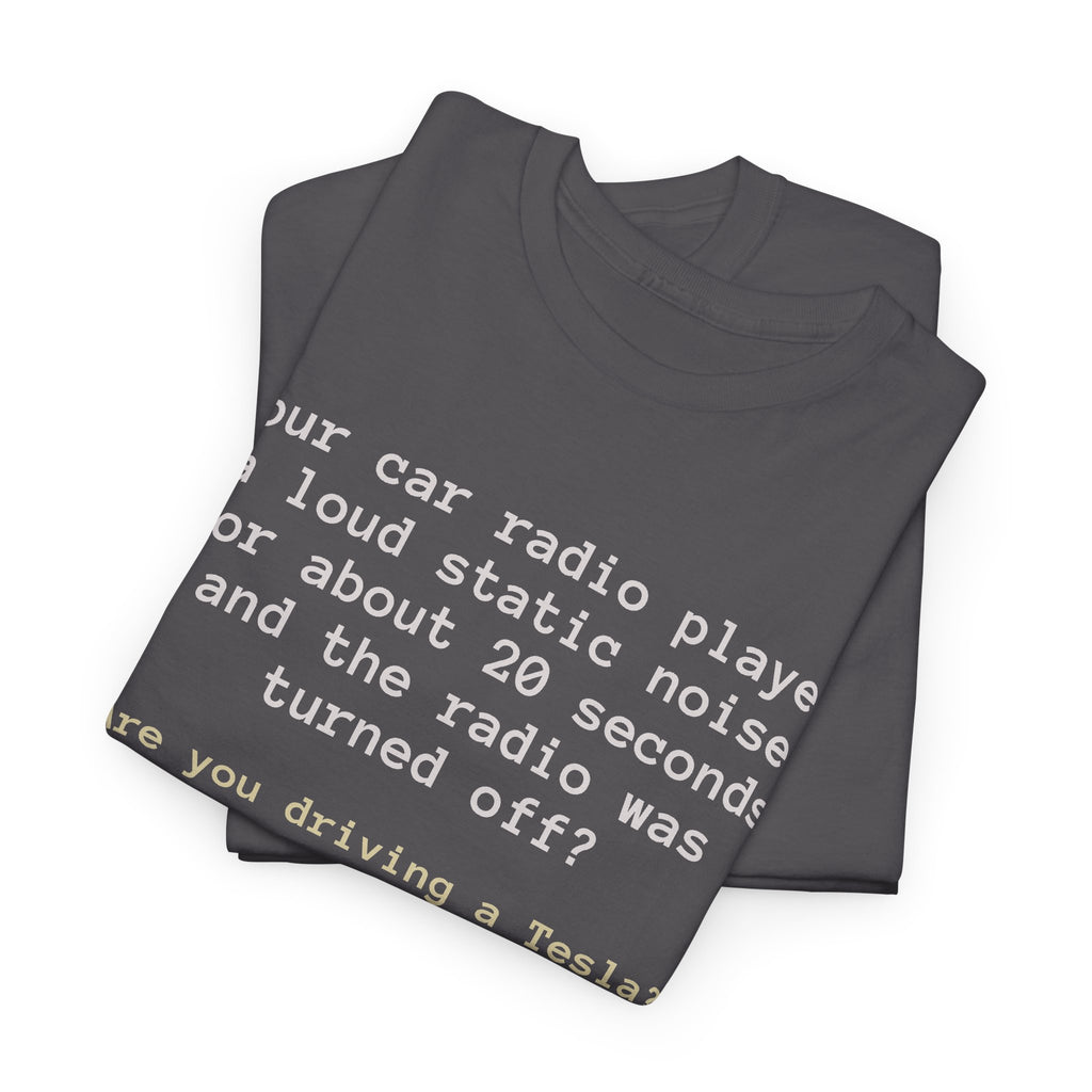 Are You Driving a Tesla? Funny Car Radio Riddle T-Shirt