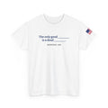The Only Good ___ Is a Dead ___ T-Shirt